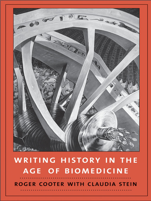 Title details for Writing History in the Age of Biomedicine by Roger Cooter - Available